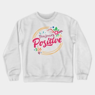 toujours positive Crewneck Sweatshirt